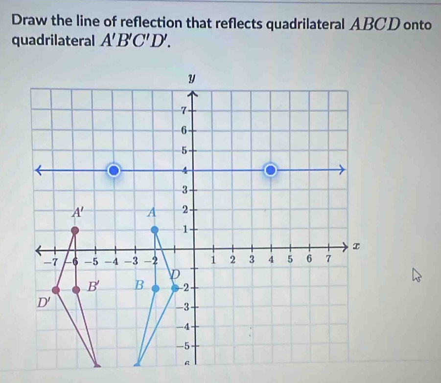 Solved: Draw the line of reflection that reflects quadrilateral ABCD ...