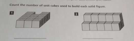 Count the number of unit cubes used to build each solid figure. 
2 
_ 
_