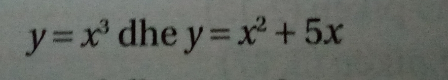 y=x^3 dhe y=x^2+5x