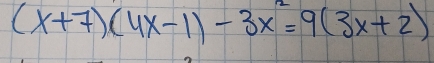 (x+7)(4x-1)-3x^2=9(3x+2)