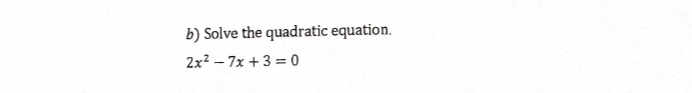 Solve the quadratic equation.
2x^2-7x+3=0