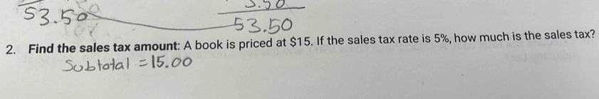 Find the sales tax amount: A book is priced at $15. If the sales tax rate is 5%, how much is the sales tax?