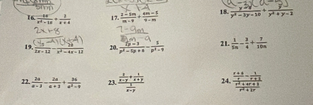  16/x^2-16 + 2/x+4  17.  (2-5m)/m-9 + (4m-5)/9-m  18.  (y-8)/y^2-3y-10 + y/y^2+y-2 
19.  5/2x-12 - 20/x^2-4x-12  20.  (2p-3)/p^2-5p+6 - 5/p^2-9 
21.  1/5n - 3/4 + 7/10n 
22.  2a/a-3 - 2a/a+3 + 36/a^2-9  23. frac  2/x-y + 1/x+y  1/x-y  24. frac  (r+6)/r - 1/r+2  (r^2+4r+3)/r^2+2r 