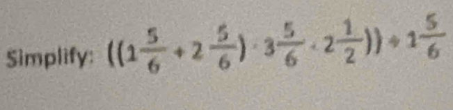 Simplify: ((1 5/6 +2 5/6 )· 3 5/6 · 2 1/2 ))/ 1 5/6 