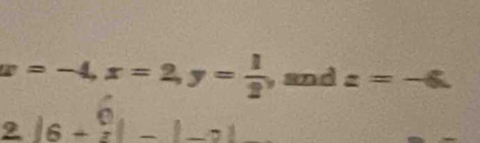 w=-4, x=2, y= 1/2 , andz=-6.