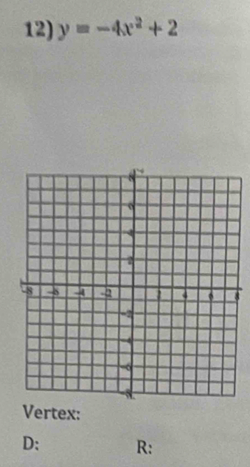 y=-4x^2+2
Vertex: 
D: 
R: