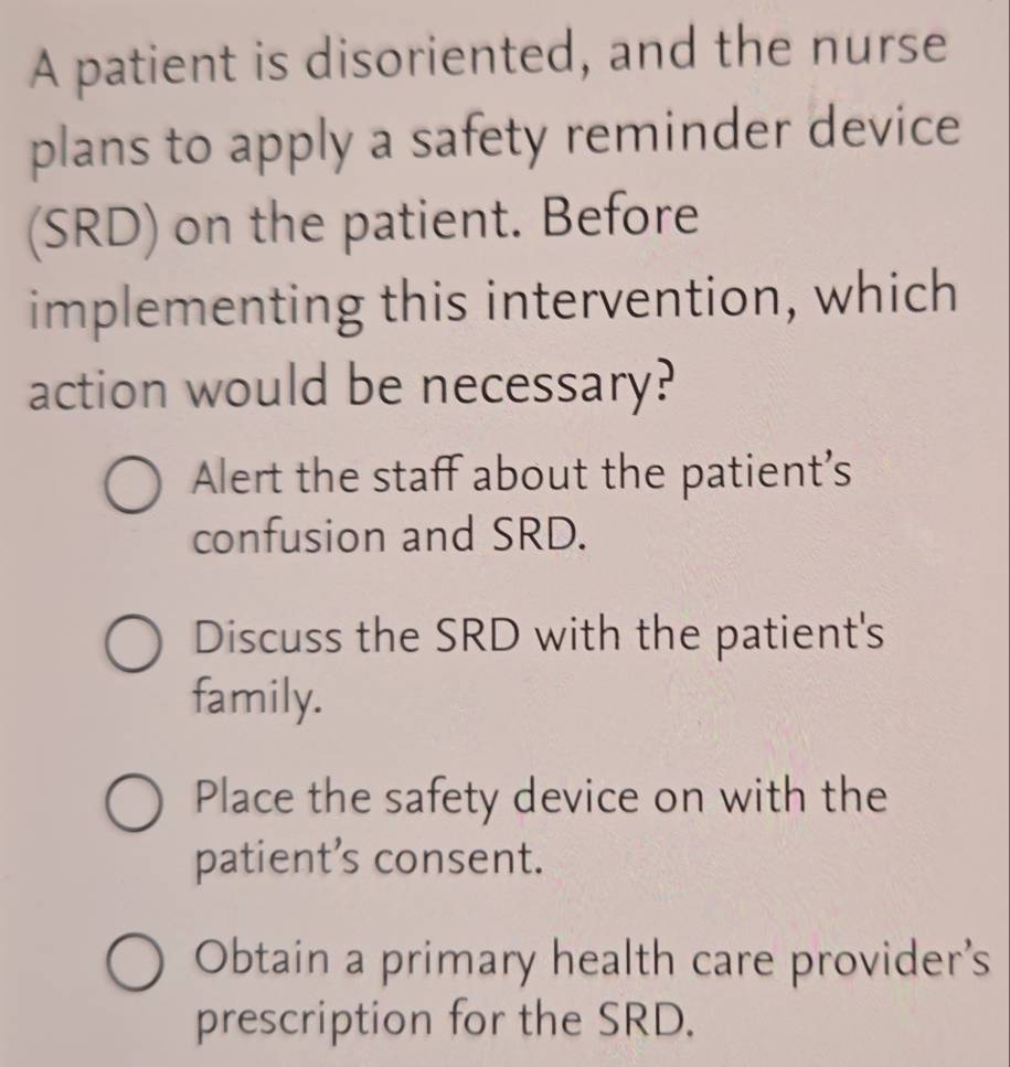 Solved: A patient is disoriented, and the nurse plans to apply a safety ...