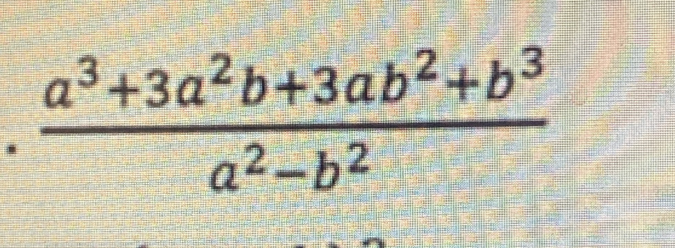  (a^3+3a^2b+3ab^2+b^3)/a^2-b^2 