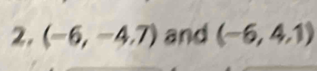 (-6,-4.7) and (-6,4,1)