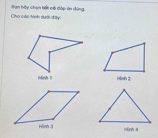 Bạn hãy chọn tất cả đáp án đúng. 
Cho các hình dưới đây: 
Hình 4