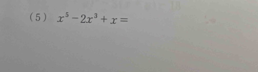 ( 5 ) x^5-2x^3+x=