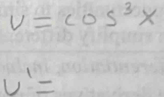 V=cos^3x
U'=