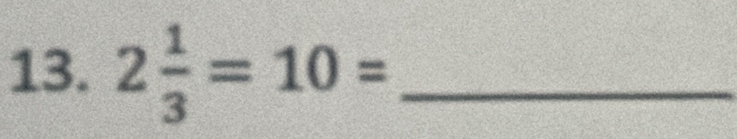 2 1/3 =10= _