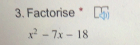 Factorise * Γ .
x^2-7x-18