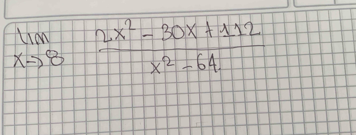 limlimits _xto 8 (2x^2-30x+112)/x^2-64 