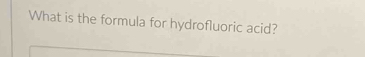 What is the formula for hydrofluoric acid?