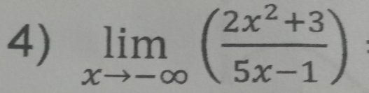 limlimits _xto -∈fty ( (2x^2+3)/5x-1 ) |