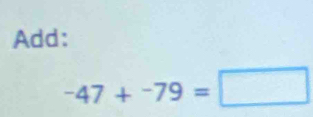 Add:
-47+-79=□