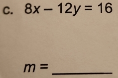 8x-12y=16
m=
_