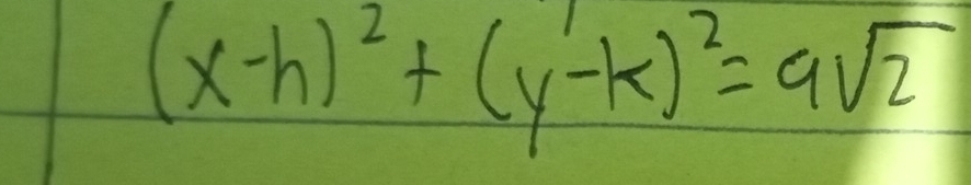 (x-h)^2+(y-k)^2=9sqrt(2)