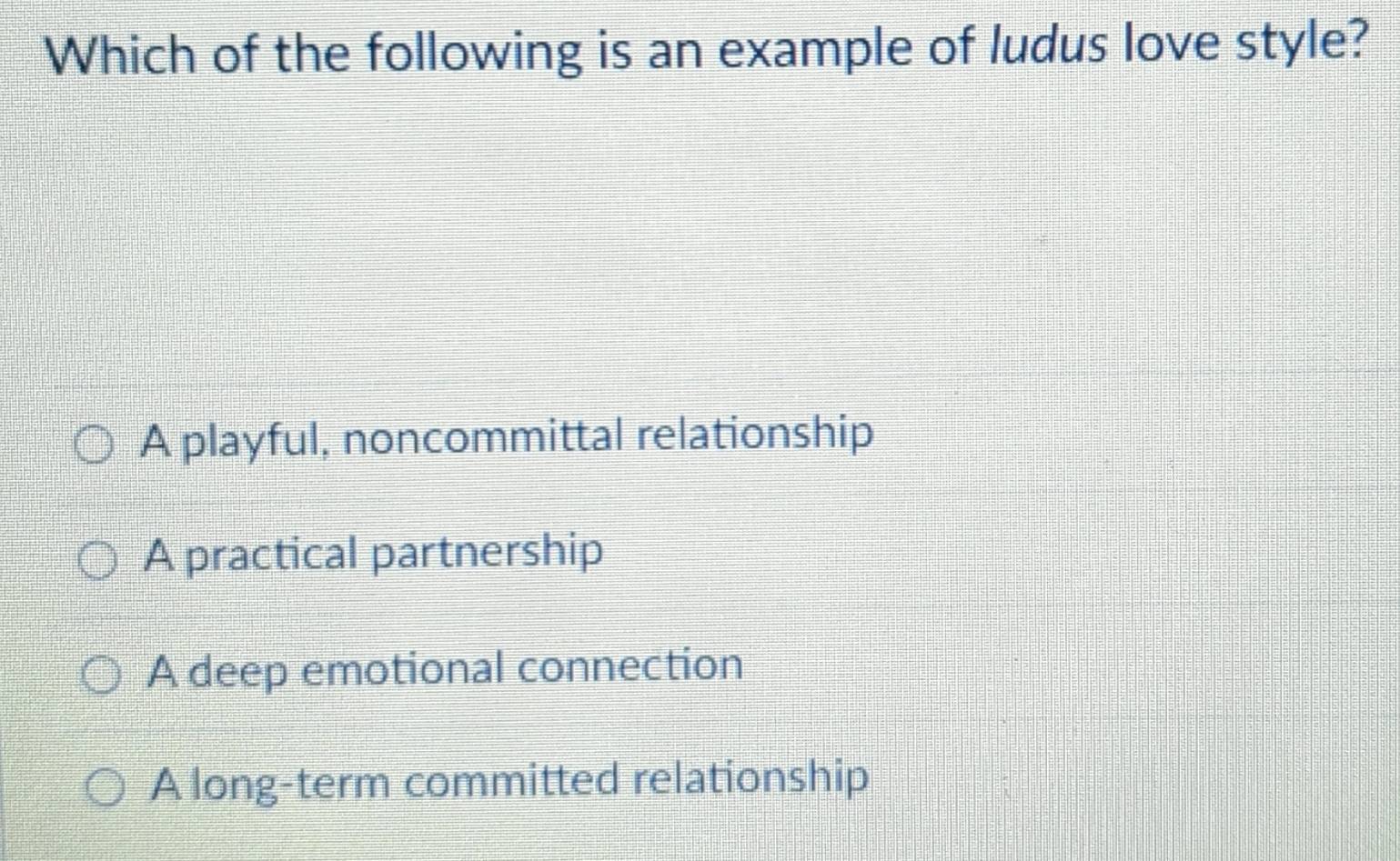 Solved: Which of the following is an example of ludus love style? A ...