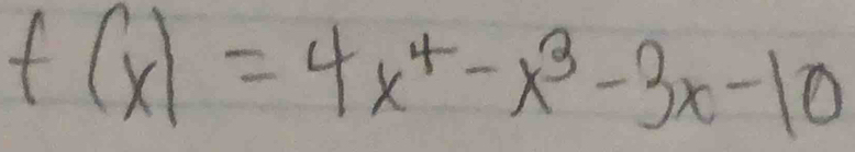 f(x)=4x^4-x^3-3x-10