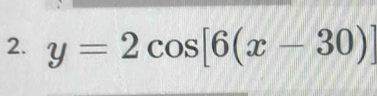 y=2cos [6(x-30)]