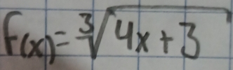 f(x)=sqrt[3](4x+3)