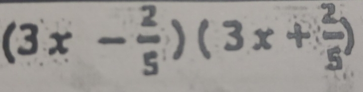 (3x- 2/5 )(3x+ 2/5 )