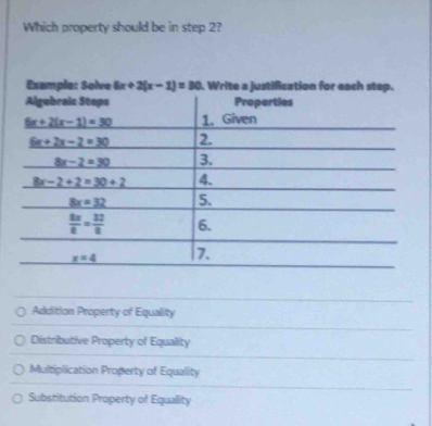 Which property should be in step 2?
Addition Property of Equality
Distributive Property of Equality
Multiplication Property of Equality
Substitution Property of Equality