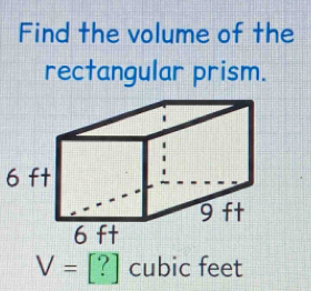 Find the volume of the
rectangular prism.
V=[?] cubic feet