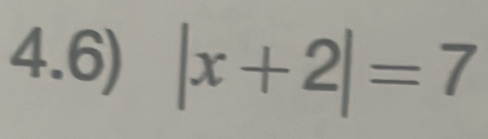 4.6) |x+2|=7