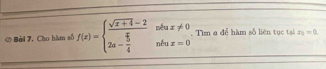 nếu
Bài 7. Cho hàm số f(x)=beginarrayl  (sqrt(x+4)-2)/π   2a- 5/4 endarray. nếu beginarrayr x!= 0 x=0endarray. Tìm a để hàm số liên tục tại x_0=0.