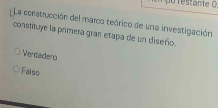 La construcción del marco teórico de una investigación
constituye la primera gran etapa de un diseño.
Verdadero
Falso