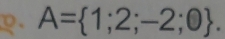 A= 1;2;-2;0.