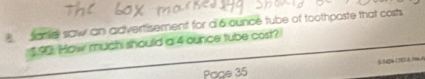 fame saw an advertisement for a 6 ounce tube of toothposte that costs
$ 90 : How much should a 4 ounce tube cost? 
Page 35 07:24 170)-6 1 A