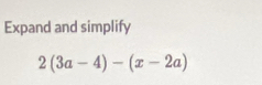 Expand and simplify
2(3a-4)-(x-2a)