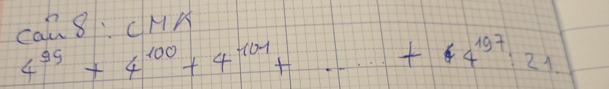 can 8、CHA
4^(99)+4^(100)+4^(101)+·s +4^(197):21