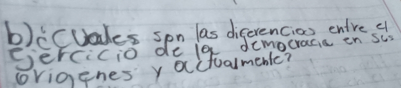 ccuales son las diferencios entre s 
Gercicio delg democracia en sus 
origenes y acctualmentc?