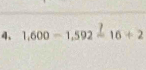 1,600-1,592=16+2