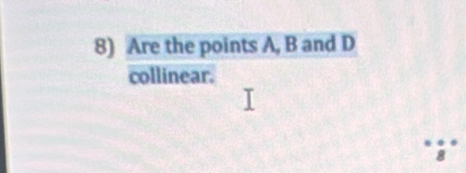 Are the points A, B and D
collinear. 
`;*