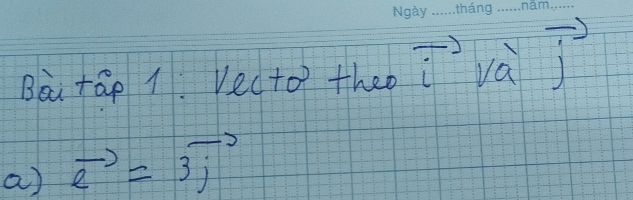 Bài +áp 1. Vecto theo vector i∩ vector j
a) vector e=3vector j