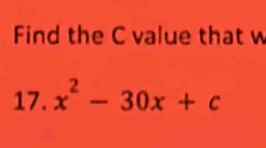 Find the C value that w 
17. x^2-30x+c