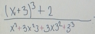 frac (x+3)^3+2x^3+3x^23+3x3^2+3^3