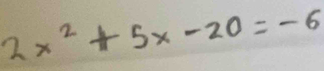 2x^2+5x-20=-6