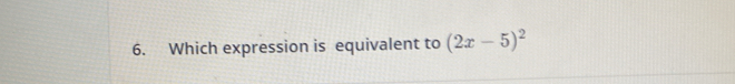 Which expression is equivalent to (2x-5)^2