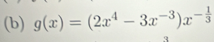 g(x)=(2x^4-3x^(-3))x^(-frac 1)3
3