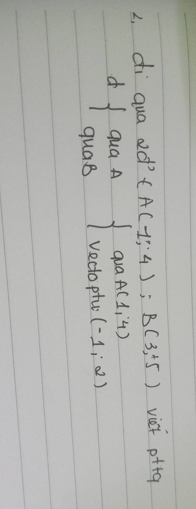 2, di qua ed? tA(1,4); B(3,+5) viet p+++q
dbeginarrayl quaA quaBendarray.   beginarrayr quaA(1,4) vedopturio(-12)endarray