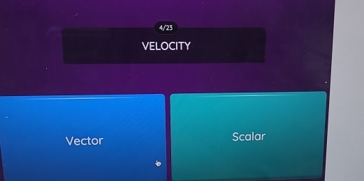 4/23
VELOCITY
Vector Scalar