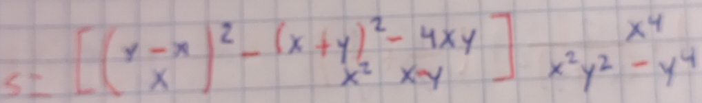 S=[(x-x)^2-(x+y)^2-4xy]x^4-y^4